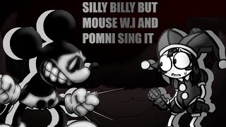 SILLY BILLY BUT MOUSE W.I AND POMNI SING IT (read the description)