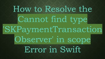 How to Resolve the Cannot find type 