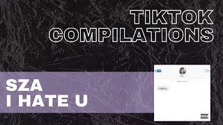 SZA - I Hate U | TikTok Compilation