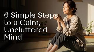 6 Simple Steps to a Calm Uncluttered Mind Japanese Minimalism