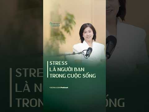 Stress là người bạn trong cuộc sống | Healthier Happier #5