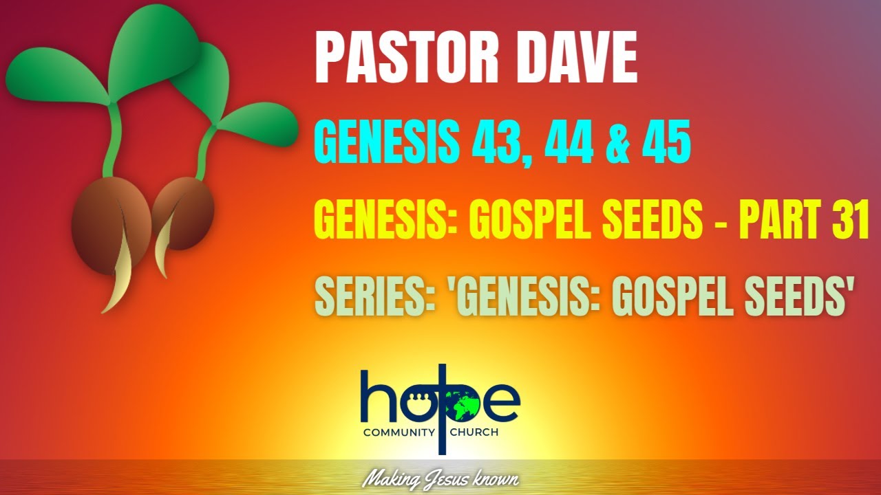 Genesis Gospel Seeds Part 31 Genesis 43 44 45 Hope Community genesis-gospel-seeds-part-31-genesis-43-44-45-hope-community
