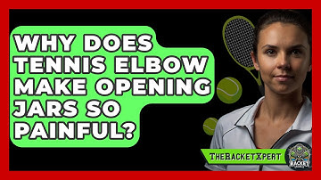 Why Does Tennis Elbow Make Opening Jars So Painful? - The Racket Xpert