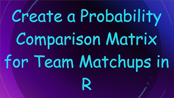 Create a Probability Comparison Matrix for Team Matchups in R