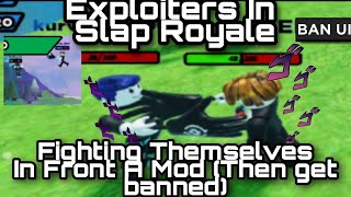 I FOUND TWO EXPLOITERS FIGHTING THEMSELVES IN SLAP ROYALE BEFORE I BANNED THEM