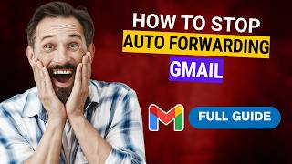 How to Stop Auto Forwarding Gmail [2026 Full Guide]