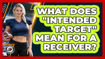 What Does "Intended Target" Mean For A Receiver?