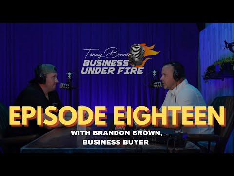 Guest: BRANDON BROWN, Business Buyer - BUSINESS UNDER FIRE EP. 18