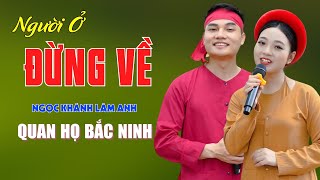 Người Ở Đừng Về, Khách Đến Chơi Nhà - LK Quan Họ Bắc Ninh Vạn Người Đắm Say - Ngọc Khánh ft Lâm Anh