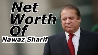 Famous Net Worth of Nawaz Sharif Wealth