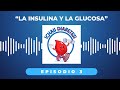 Episodio 3 - La Insulina y la Glucosa