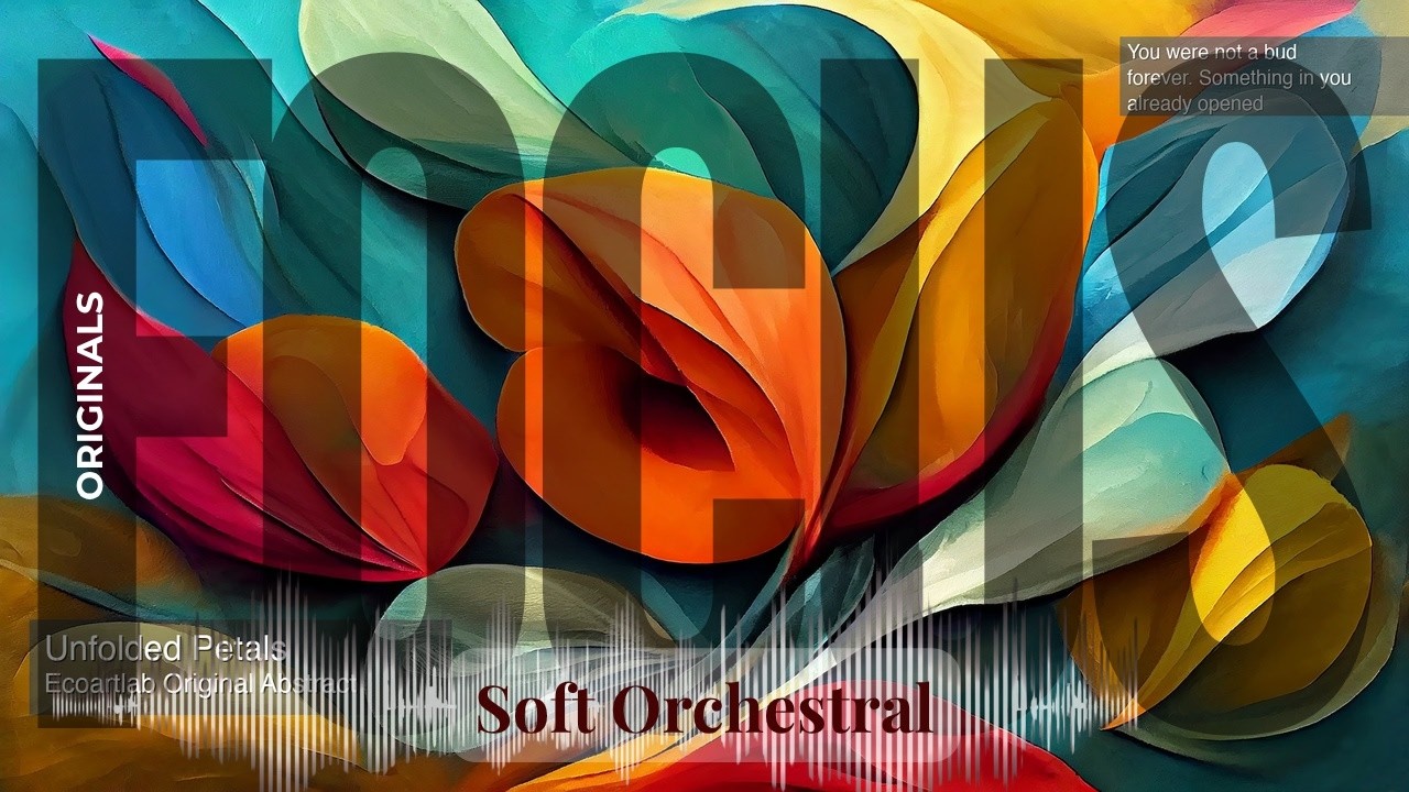 Focus - Soft Orchestral with Originals | Petals · Ecoartlab Original Abstract 10min & others