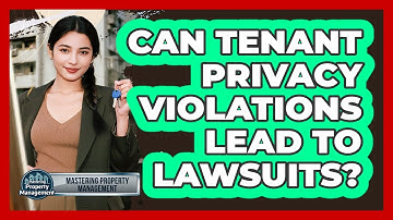 Can Tenant Privacy Violations Lead To Lawsuits?