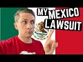 An Update on my LAWSUIT in MEXICO