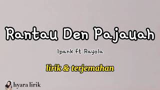 Download lagu Lagu & Terjemahan Rantau Den Pajauah  Ipank Ft Rayola Mp3 Video Mp4