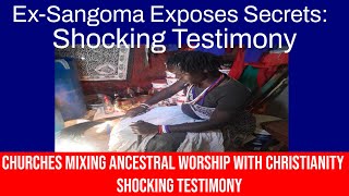 EX-SANGOMA EXPOSES  SECRETS: Churches Mixing Ancestral Worship & Christianity | SHOCKING TESTIMONY