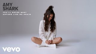 Amy Shark  You'll Never Meet Anyone Like Me Again (Audio)