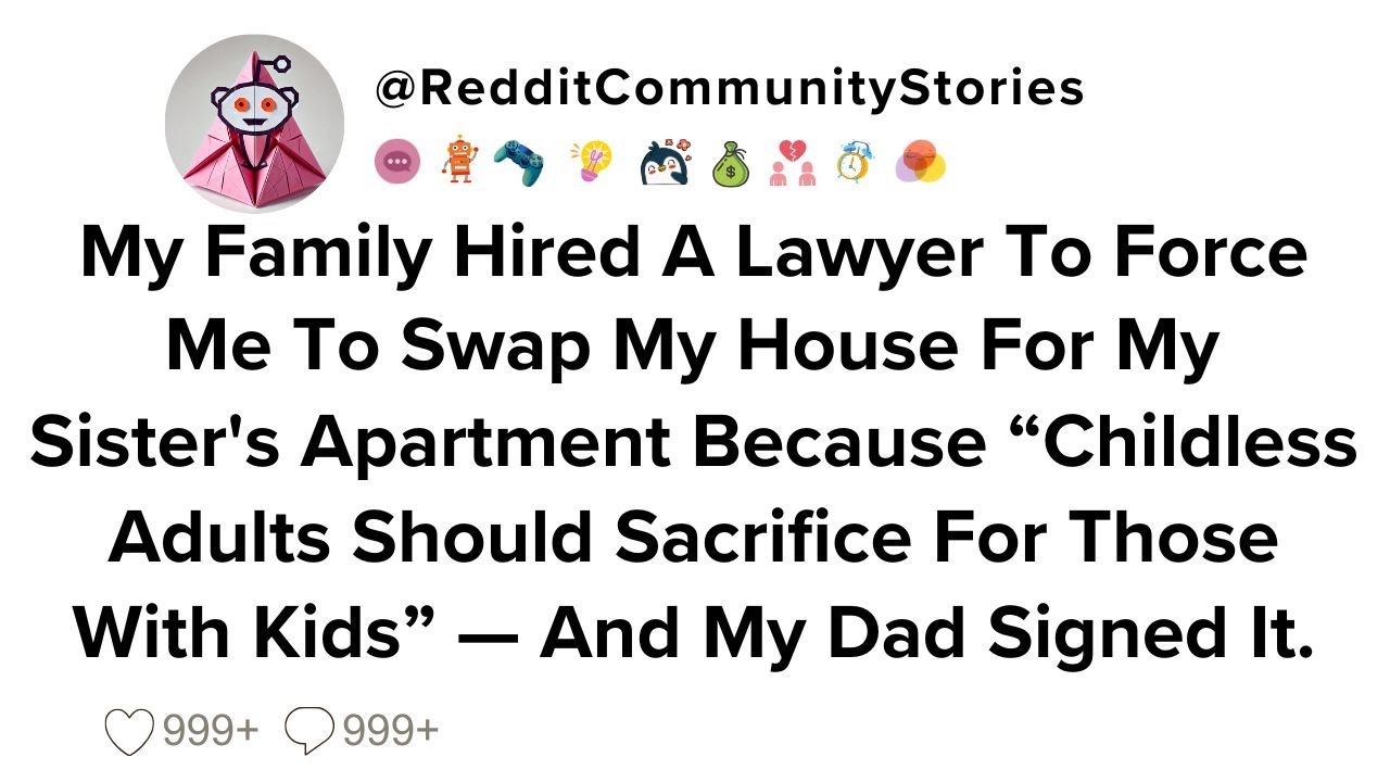 |FULL STORY| My Family Hired A Lawyer To Force Me To Swap My House For My Sister's Apartment...