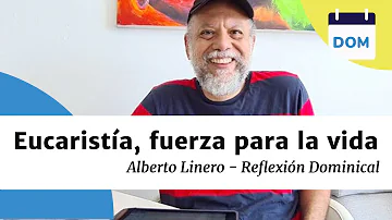Eucaristía, fuerza para la vida | Alberto Linero | Reflexión Dominical