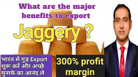What are the benefits of jaggery export from india/jaggery export business