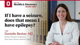 If I have a seizure, does that mean I have epilepsy? | Ohio State Medical Center