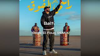 Balti   Rassi El Foug REMIX