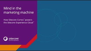 Mind in the Marketing Machine - How Sitecore Cortex powers the Sitecore Experience Cloud