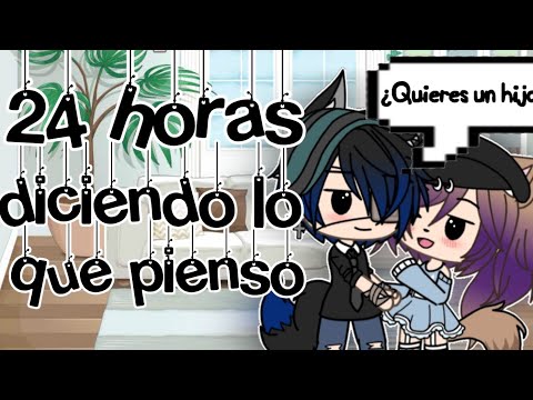•24 Horas Diciendo lo que pienso• // Gacha Life