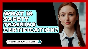 What Is Safety Training Certification? - SecurityFirstCorp.com