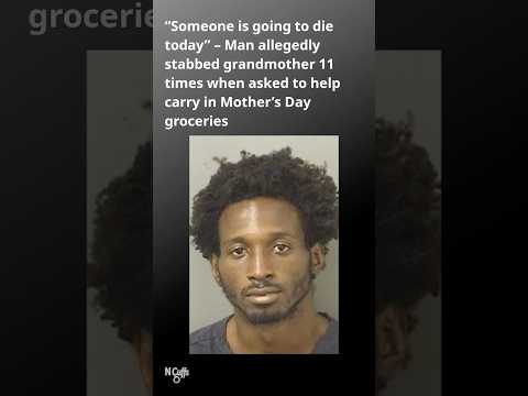 FL man arrested for allegedly stabbing grandmother 11 times after being asked to carry in groceries