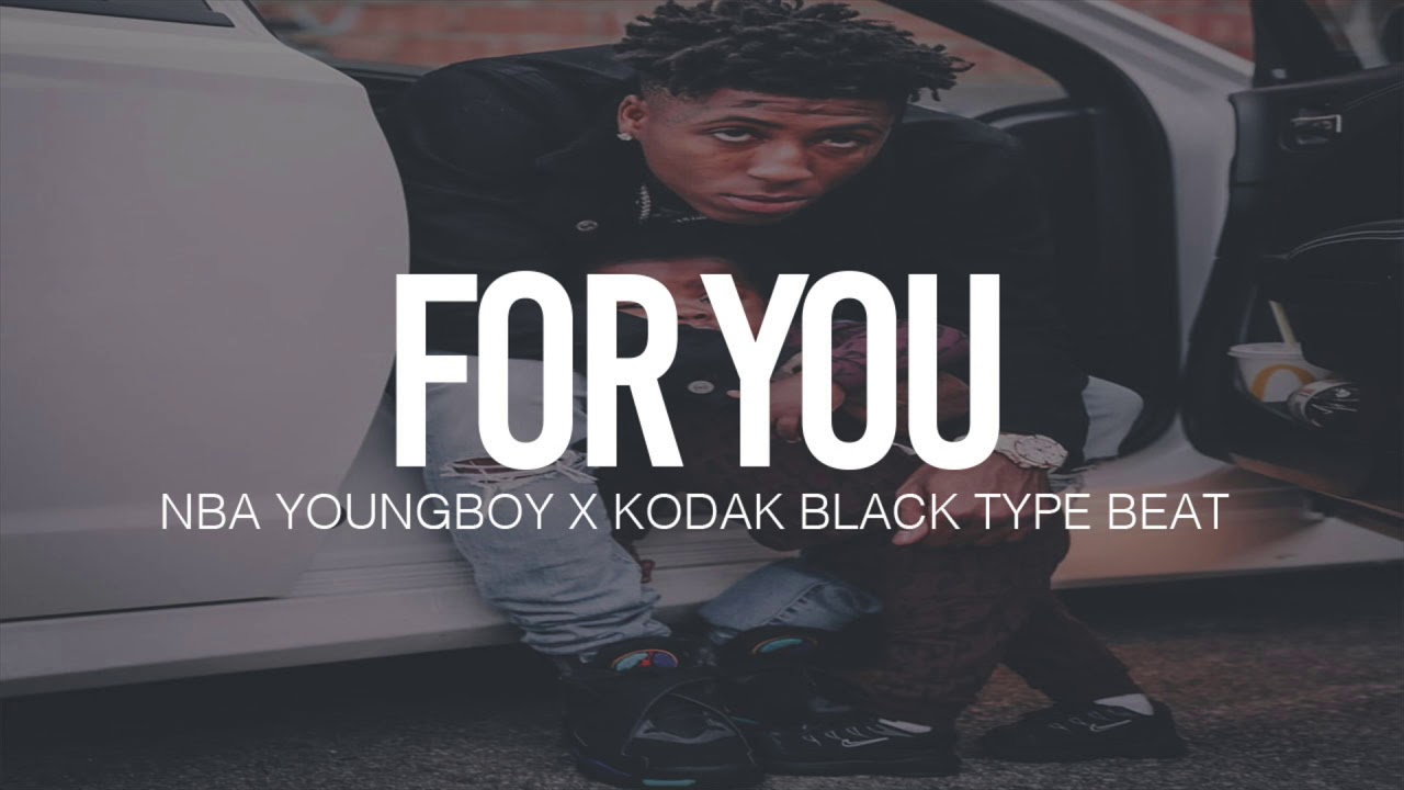 (FREE) 2019 NBA Youngboy x Kodak Black Type Beat " For You  "