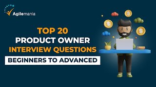 Top 20 Product Owner Interview Questions & Answers | Beginners to Advanced | Agilemania