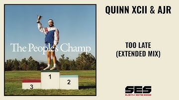 QUINN XCII & AJR - Too Late (Extended Mix)