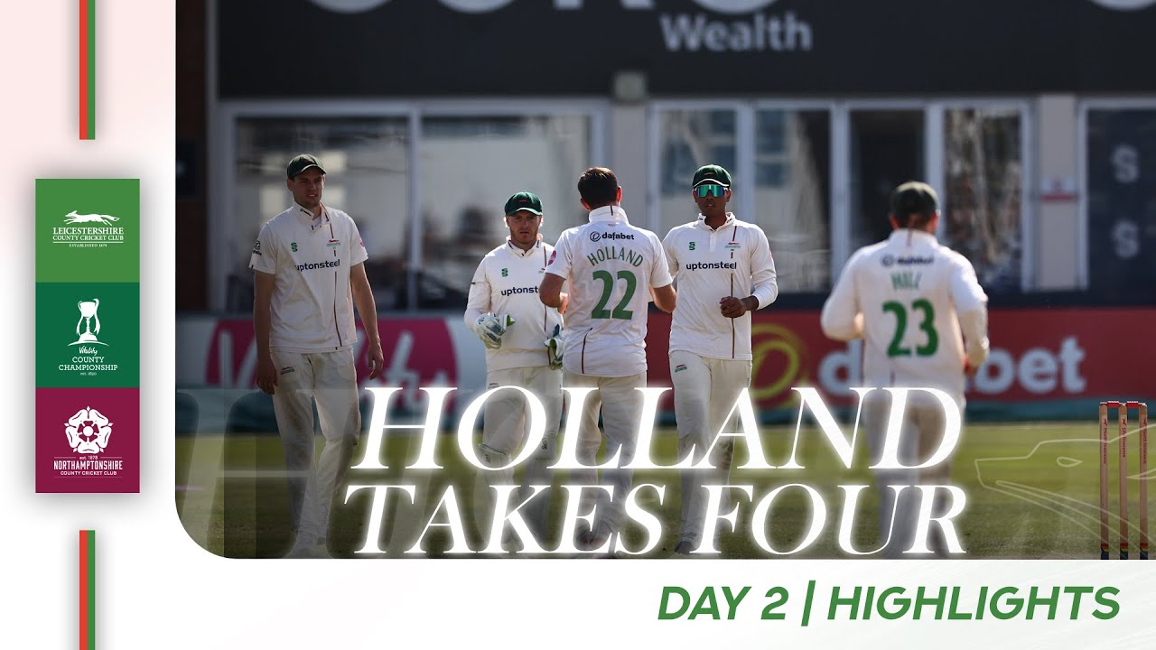 HIGHLIGHTS | Holland Takes Four But Northants Command Day Two