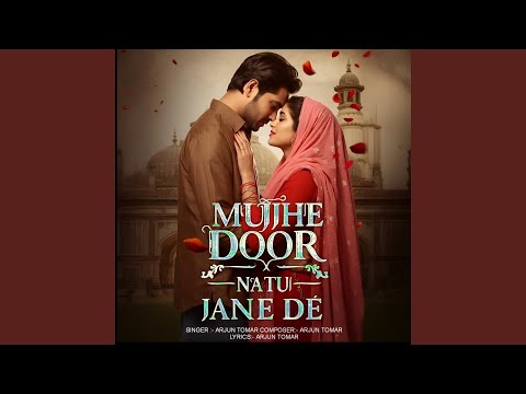 Mujhe Door Natu Jane De