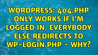Wordpress: 404.php only works if I'm logged in. Everybody else redirects to wp-login.php - why?