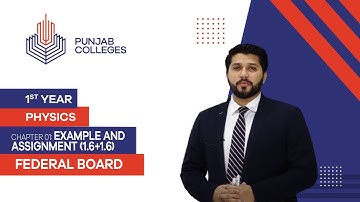 PGC Lectures-Inter Part 1-Fedreal Board-Physics-Chapter 1-Example and Assignment (1.6+1.6)