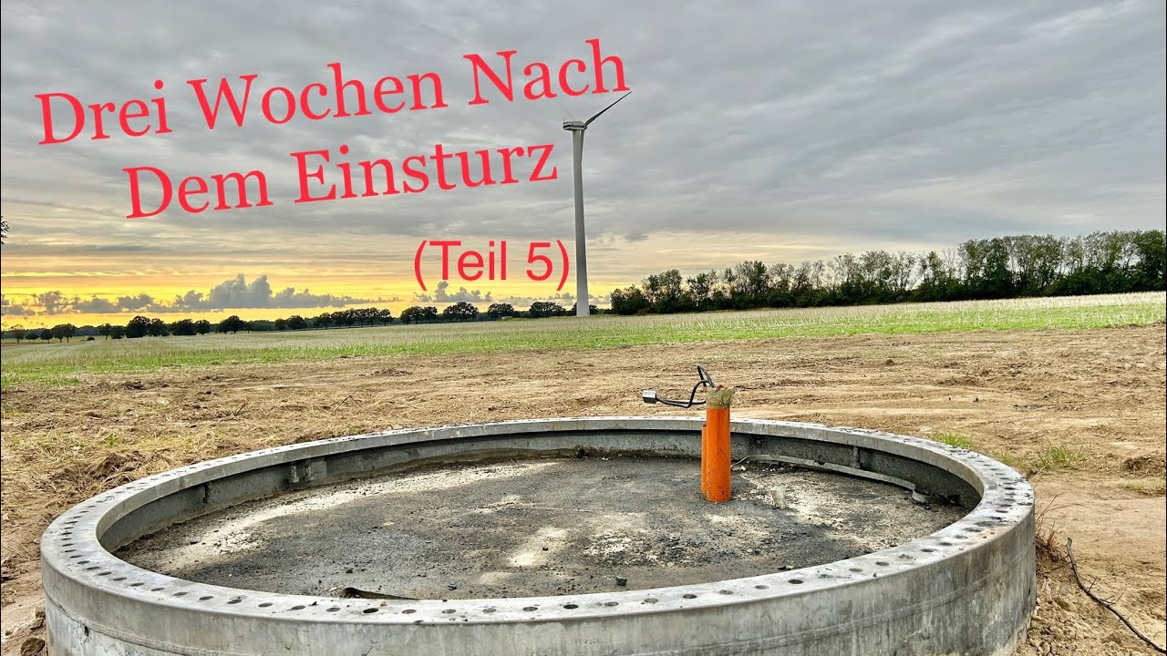 TEIL 5 - Windrad Kippt Um - Drei Wochen nach dem Einsturz