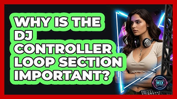 Why Is The DJ Controller Loop Section Important? - Electronic Mix Masters