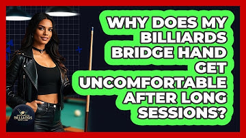 Why Does My Billiards Bridge Hand Get Uncomfortable After Long Sessions? - Billiards Hustlers