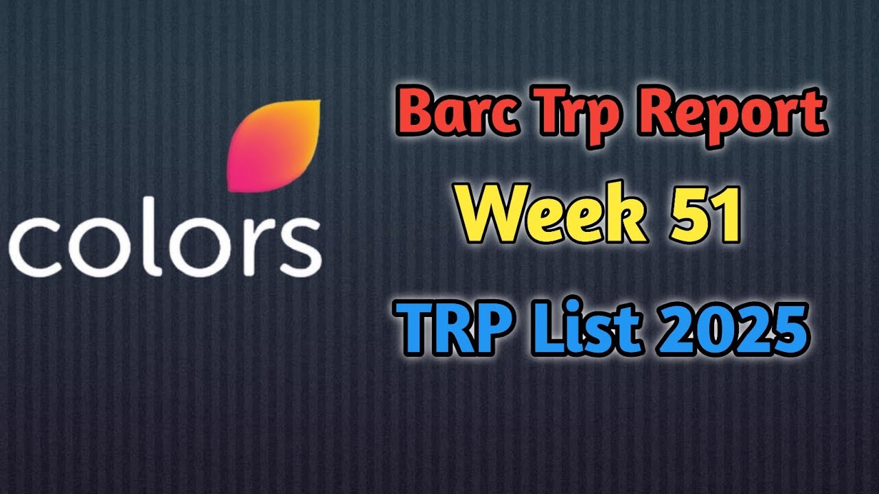 Colors TV Week 51 BARC TRP Report || All Shows Main TRP List This Week 2025  