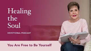 Information You Are Free to Be Yourself | Healing the Soul Devotional Podcast | Joyce Meyer News