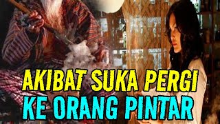 AKIBAT SERING PERGI KE ORANG PINTAR