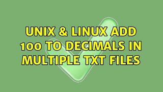 Unix & Linux: Add 100 to decimals in Multiple TXT files (2 Solutions!!)