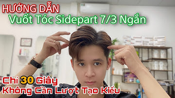 Cách Vuốt Tóc Sidepart 7/3 Ngắn Nhanh Gọn Dễ Làm | Không Cần Lượt Tạo Kiểu