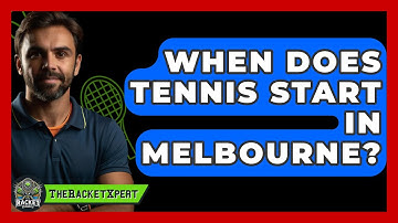 When Does Tennis Start In Melbourne? - The Racket Xpert