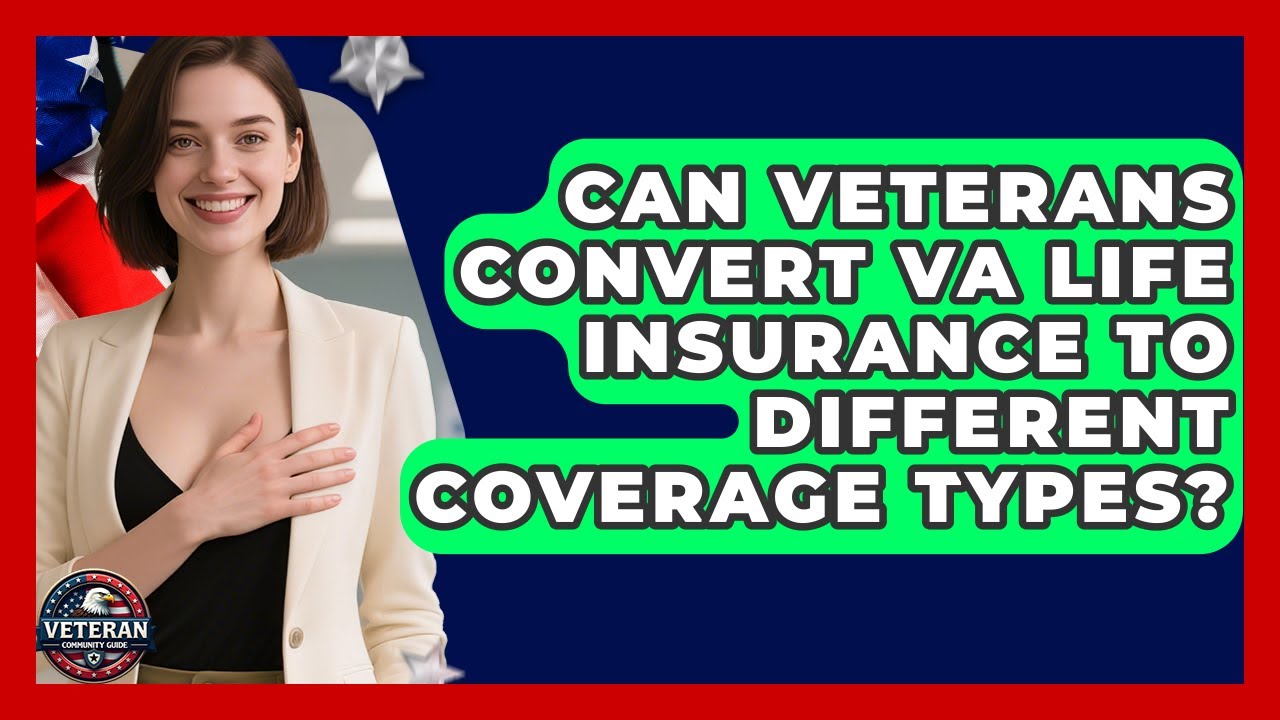 Can Veterans Convert VA Life Insurance To Different Coverage Types? - Veteran Community Guide