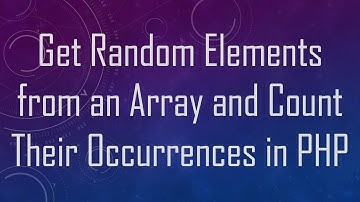 Get Random Elements from an Array and Count Their Occurrences in PHP