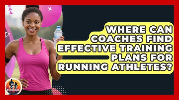 Where Can Coaches Find Effective Training Plans for Running Athletes? - All Sorts Of Running