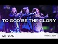 TO GOD BE THE GLORY I.D.O.4. (Official Live Video) PRAISE AND WORSHIP WITH LYRICS